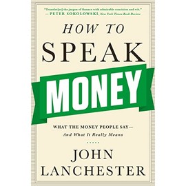 How to Speak Money: What the Money People SayâAnd What It Really Means