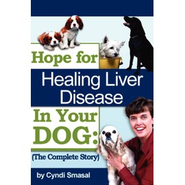 Hope For Healing Liver Disease In Your Dog: The Complete Story