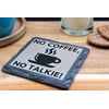 Slate Coaster - 'No Coffee, No Talkie!' Funny Coffee Lover