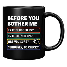 Before You Bother Me Technical Support Gifts Sarcastic Computer Programmer IT Tech Support Gifts Sarcasm Novelty Drinkware Ceramic Mug 11 oz Black