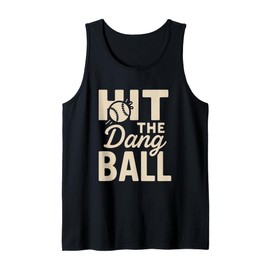 Hit The Dang Ball Funny Sports Quote,Hilarious Baseball Tank Top