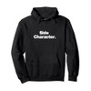 Side Character | A design that says Side Character Pullover