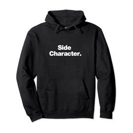 Side Character | A design that says Side Character Pullover Hoodie
