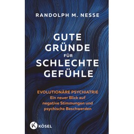 Gute Gründe für schlechte Gefühle: Evolutionäre Psychiatrie – ein neuer Blick auf negative Stimmungen und psychische Beschwerden