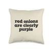 Red Onions Are Clearly Purple Funny Vegetable Throw Pillow
