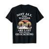 Geocaching product: Not All Who Wander Are Lost Geocacher T-Shirt
