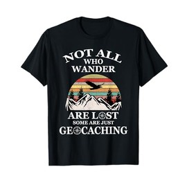 Geocaching product: Not All Who Wander Are Lost Geocacher T-Shirt