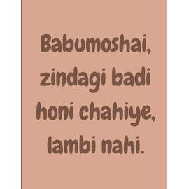 Notebook - Babumoshai, zindagi badi honi chahiye, lambi nahi. - A Funny Indian Asian Hindi Gujrati Urdu Punjabi novelty lined notebook/journal. Travel Friendly. 200 pages. 90gsm paper. A4 Notebook