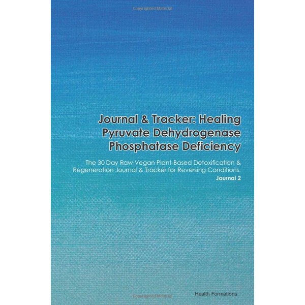 Journal & Tracker: Healing Pyruvate Dehydrogenase Phosphatase Deficiency: The 30