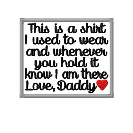 Memory Patch This is a shirt I used to wear Love Daddy w/Heart Iron on or Sew On Memorial Patch