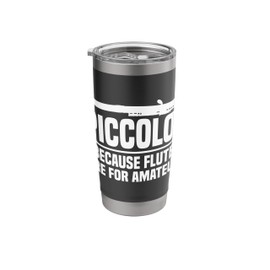 Piccolos because flutes are for amateurs Stainless Steel Insulated Tumbler