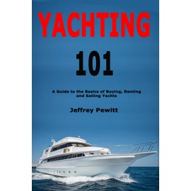 Yachting 101: A Guide to the Basics of Buying, Renting and Sailing Yachts