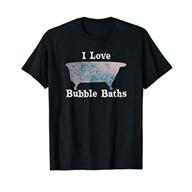 I Love Bubble Baths Gift Bathtub Bathe Old Fashioned Tub T-Shirt