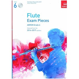 Flute Exam Pieces 20142017, Grade 6 Score, Part & 2 CDs: Selected from the 20142017 Syllabus (ABRSM Exam Pieces)