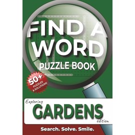 Gardens Find a Word Puzzle Book: Word Searches with Easy to Read Print about Gardens, Gardening and Gardeners and More | 6x9 inches, 110 pages | 50+ ... for Birthdays, Holidays and Garden Lovers