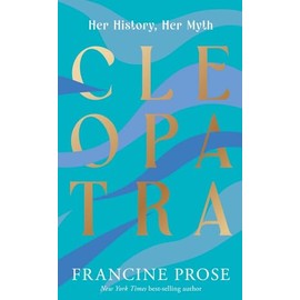 Cleopatra: Her History, Her Myth (Ancient Lives)