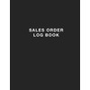 Sales Order Log Book: Simple Sales Order Tracking Book