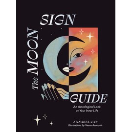 The Moon Sign Guide: An Astrological Look at Your Inner Life