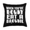 When You're Downy Eat A Brownie - Funny Throw Pillow