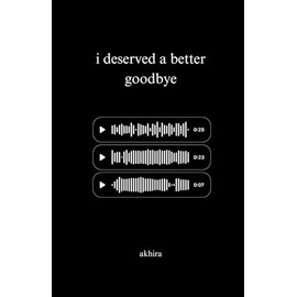 i deserved a better goodbye