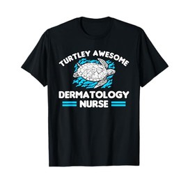 Turtley Awesome Dermatology Nurse Dermatologist T-Shirt
