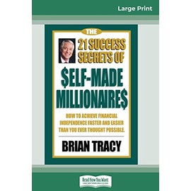 The 21 Success Secrets of Self-Made Millionaires: How to Achieve Financial Independence Faster and Easier than You Ever Thought Possible (16pt Large Print Edition)