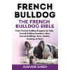 French Bulldog: The French Bulldog Bible: From French Bulldog Puppies
