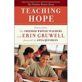 Teaching Hope: Stories from the Freedom Writer Teachers and Erin Gruwell