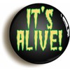 IT'S ALIVE FRANKENSTEIN BADGE BUTTON PIN (Size is 1inch/25mm diameter)
