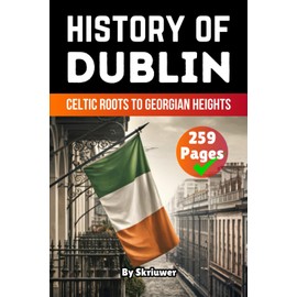 The History of Dublin: Celtic Roots to Georgian Heights
