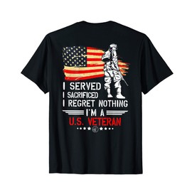 I Served I Sacrificed I Regret Nothing I'm Veteran (on back) T-Shirt