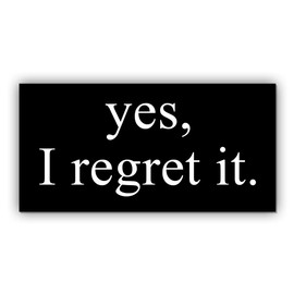 Magnet Yes I Regret It Magnet Funny Gifts Anti Liberal Feminist Joke Humor Black for Bumper, Refrigerator, Cruise Door, Car, Truck 7.5x3.75in