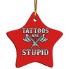 eden tee Tattoos are Stupid Funny Sarcastic Tattoo Christmas Ornament