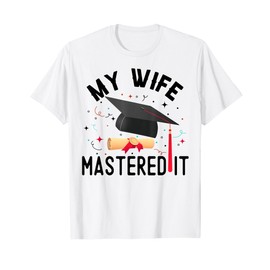 My Wife Mastered It Graduation Masters Degree Graduation T-Shirt