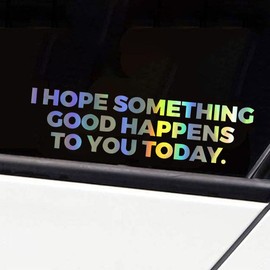 Inspirational Car Sticker Decal, I Hope Something Good Happens to You Today Sticker, Vinyl Die-Cut Car Bumper Sticker, Waterproof Car Window Decoration Sticker for Laptop, Wall, Door (Colorful)