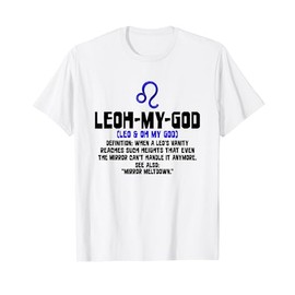 Leoh-my-god - When a Leo's Vanity Reaches Such Heights That T-Shirt, White
