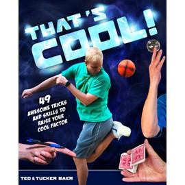THAT'S COOL!: 49 Awesome Tricks and Skills to Raise Your Cool Factor