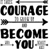 It Takes Courage to Grow Up and Become Who You