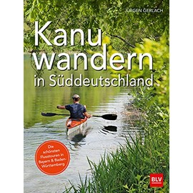 Kanuwandern in Süddeutschland: Die schönsten Flusstouren in Bayern und Baden-Württemberg
