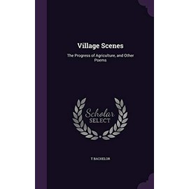 Village Scenes: The Progress of Agriculture, and Other Poems