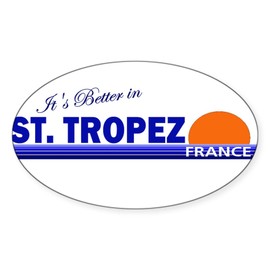 CafePress Its Better in St. Tropez, Fra Oval Sticker Oval Car Bumper Sticker