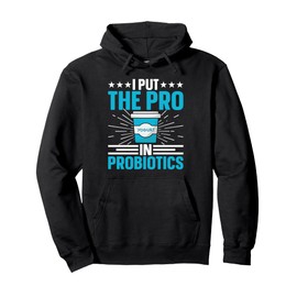I Put The Pro In Probiotics For Yogurt Maker Pullover Hoodie
