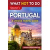 What NOT To Do - Portugal (A Unique Travel Guide)