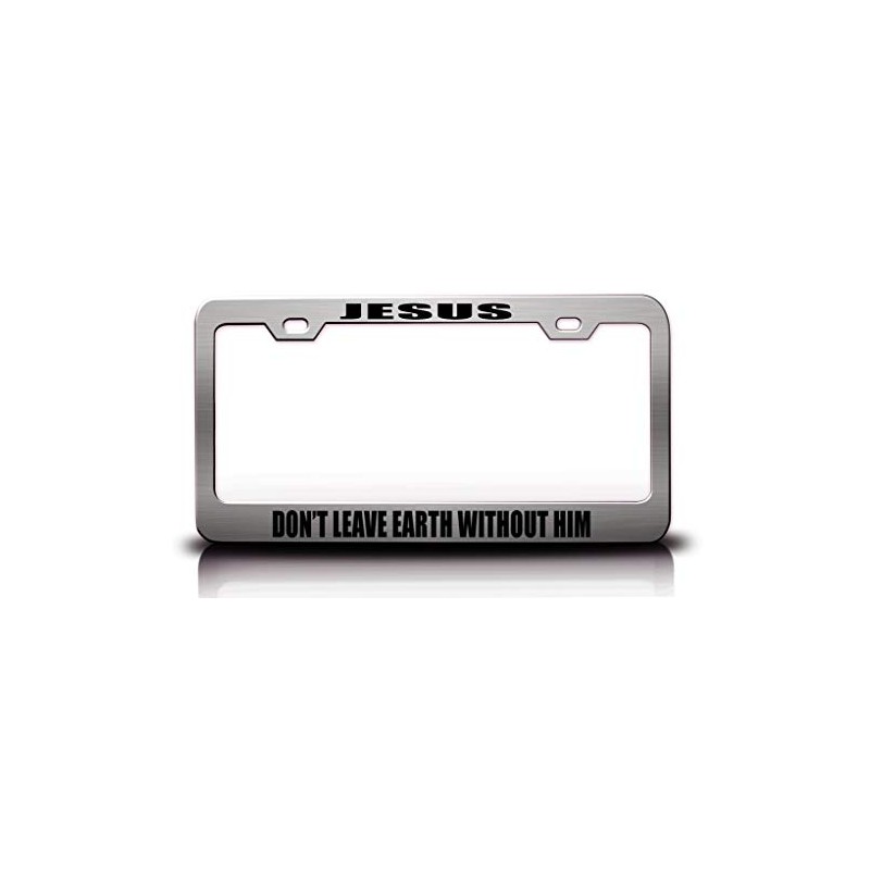Jesus Don’T Leave Earth Without HIM Christian Metal License Plate