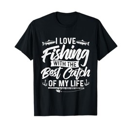 I Love Fishing With The Best Catch Of My Life - Fish Lover T-Shirt