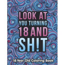 18 Year Old Coloring Book: A Funny & Humorous 18 Year Old Birthday Gift for Him or Her | 18th Birthday Coloring Book Gifts for Boys and Girls.