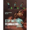 Stop Motion Filmmaking: The Complete Guide to Fabrication and Animation