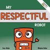 My Respectful Robot: A Children's Social Emotional Learning Book About