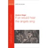 If ye would hear the angels sing: SATB vocal score