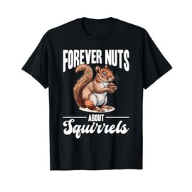 Funny Squirrel Animal Forever nuts about squirrels T-Shirt